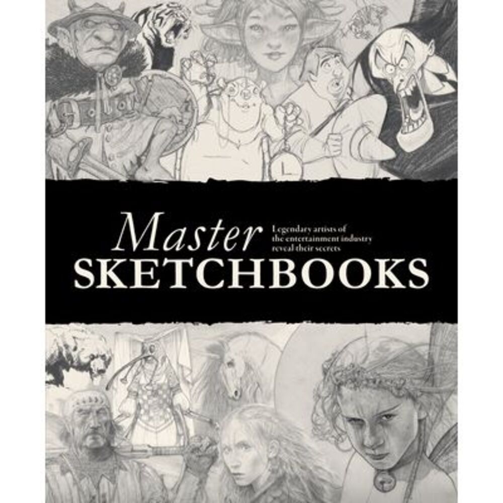 Master Sketchbooks: Legendary Artists of the Entertainment Industry Reveal Their